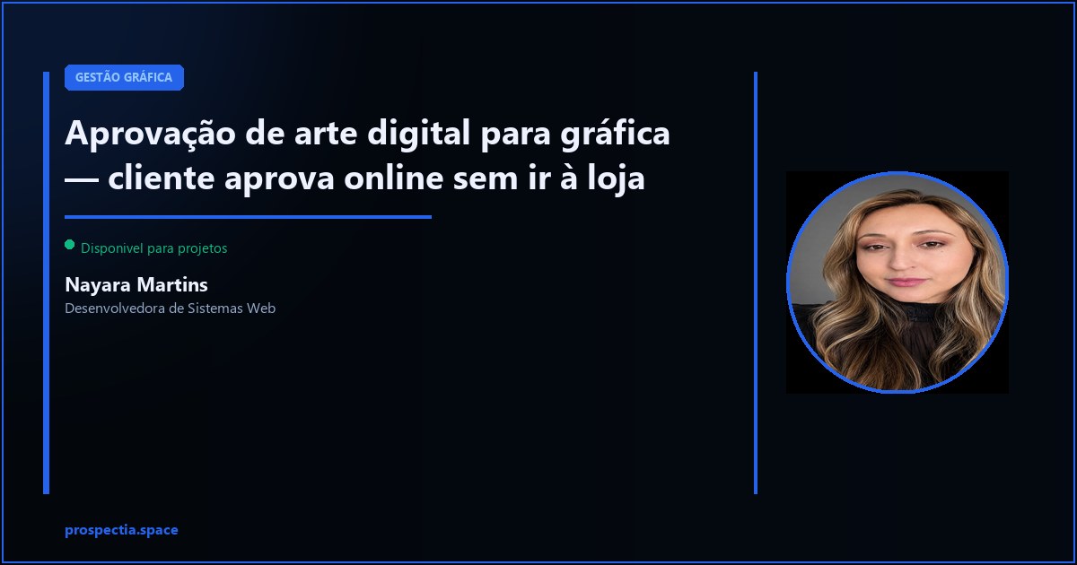 Aprovação de arte digital — cliente aprova pelo link, sem ir à loja — Nayara Martins, Desenvolvedora de Sistemas Web, Assis SP