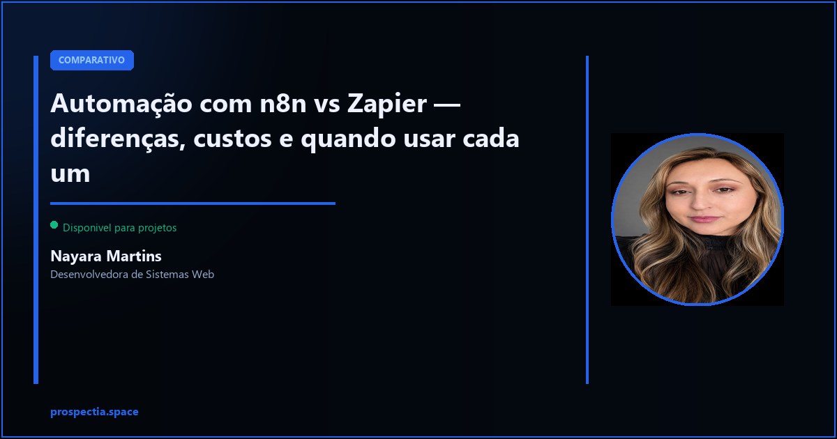 n8n vs Zapier — diferenças reais, custo e quando usar cada um — Nayara Martins, Desenvolvedora de Sistemas Web, Assis SP