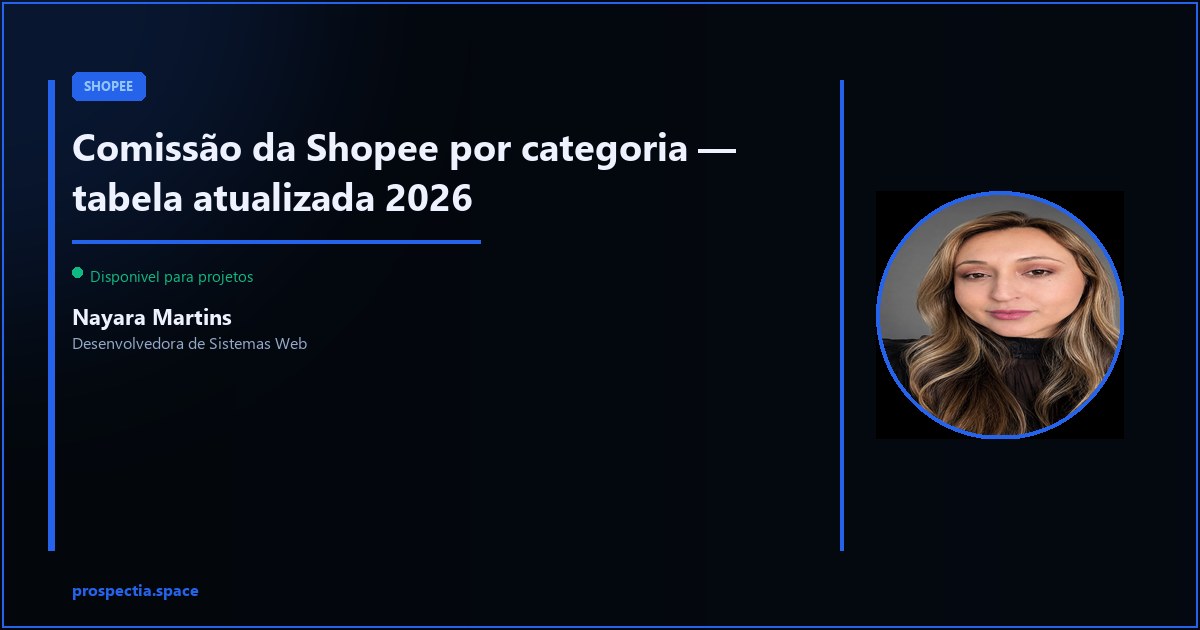 Comissão da Shopee por categoria — tabela 2026 — Nayara Martins, Desenvolvedora de Sistemas Web, Assis SP