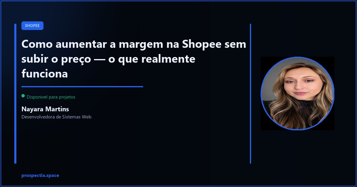 Como aumentar margem na Shopee sem aumentar o preço — Nayara Martins, Desenvolvedora de Sistemas Web, Assis SP