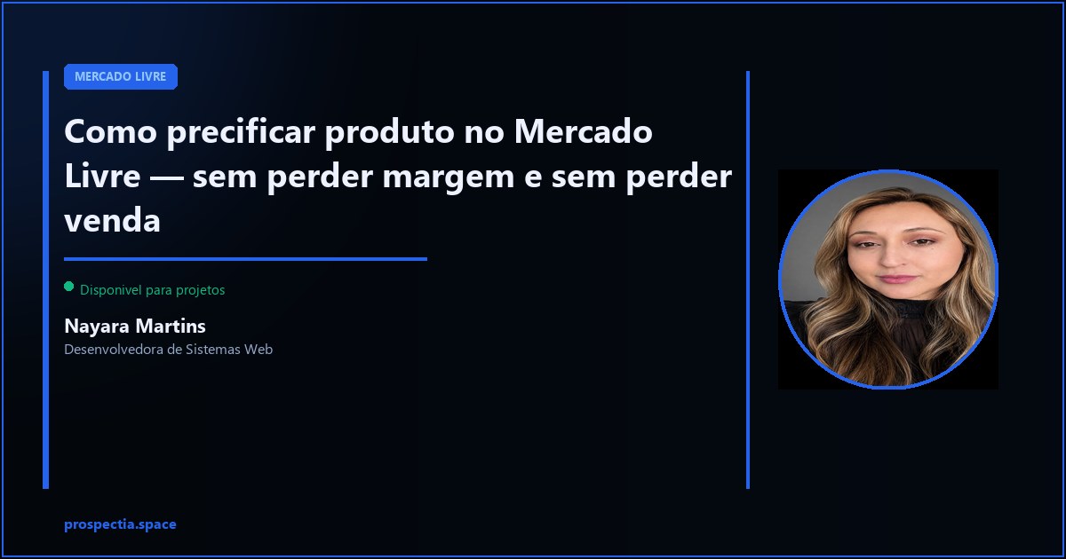 Como precificar produto no Mercado Livre sem perder margem — Nayara Martins, Desenvolvedora de Sistemas Web, Assis SP