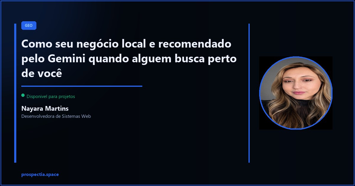 Negocio local no Gemini: como aparecer quando buscam proximo a voce — Nayara Martins, Desenvolvedora de Sistemas Web, Assis SP
