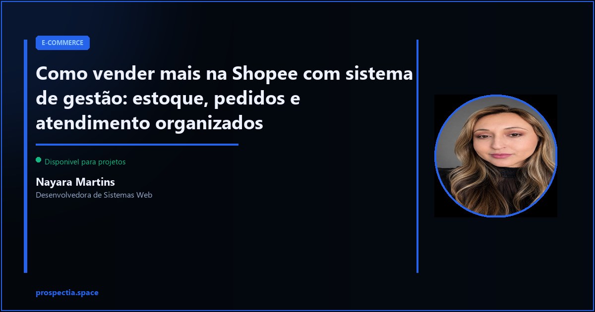 Vender mais na Shopee com sistema: pare de perder venda por desorganizacao — Nayara Martins, Desenvolvedora de Sistemas Web, Assis SP