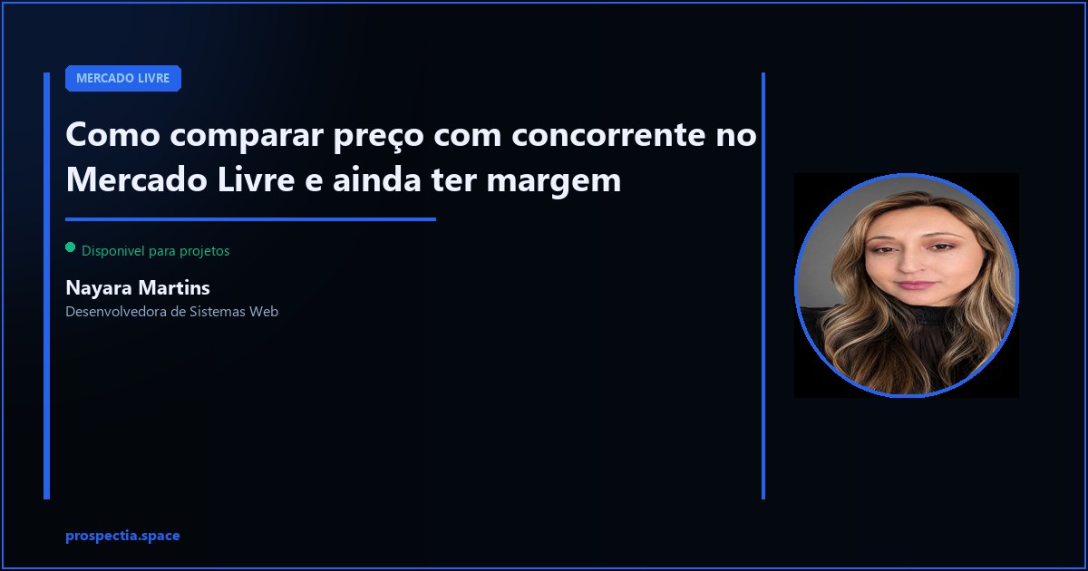 Como comparar preço com concorrente no ML e ainda ter margem — Nayara Martins, Desenvolvedora de Sistemas Web, Assis SP