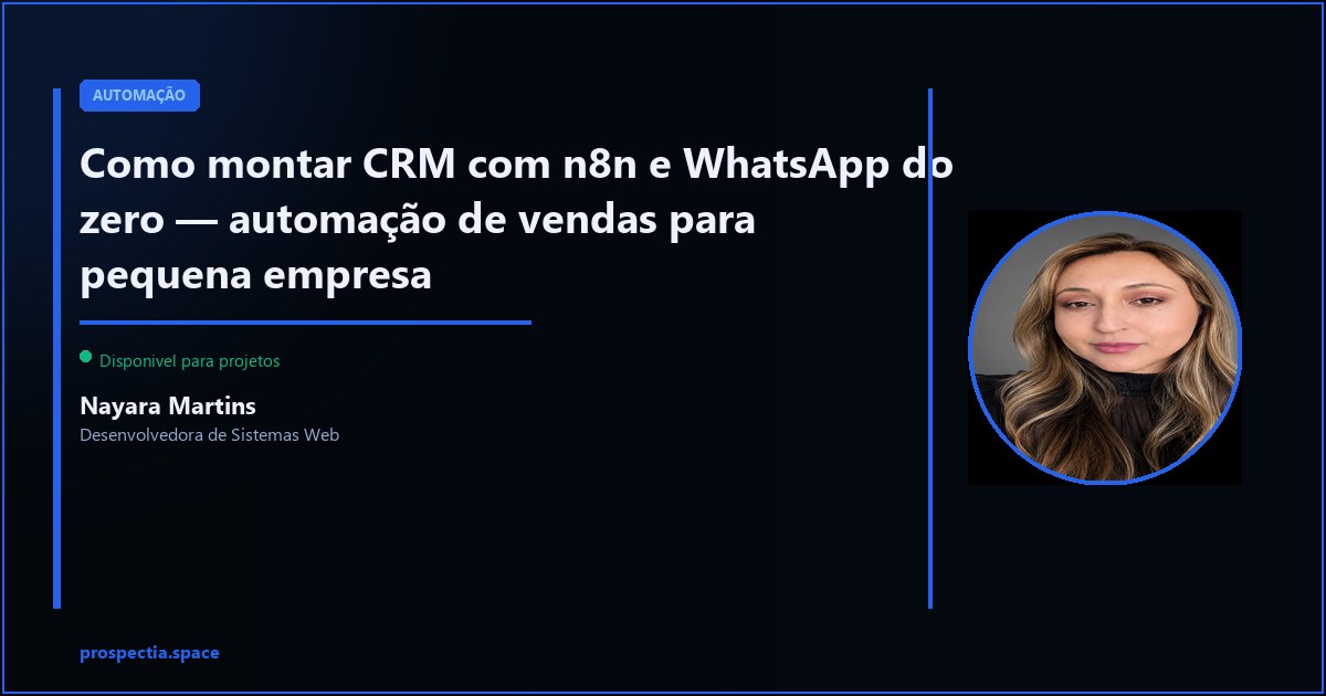 Como montar CRM com n8n e WhatsApp do zero — Nayara Martins, Desenvolvedora de Sistemas Web, Assis SP