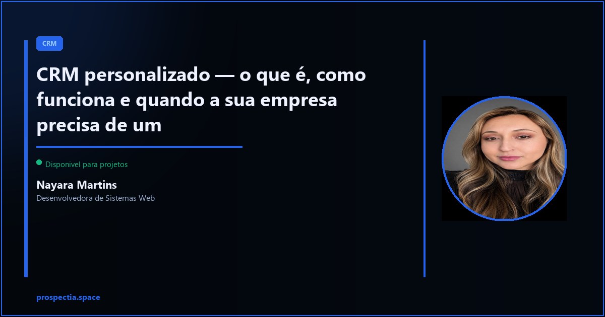 CRM personalizado — o que é e quando a sua empresa precisa de um — Nayara Martins, Desenvolvedora de Sistemas Web, Assis SP