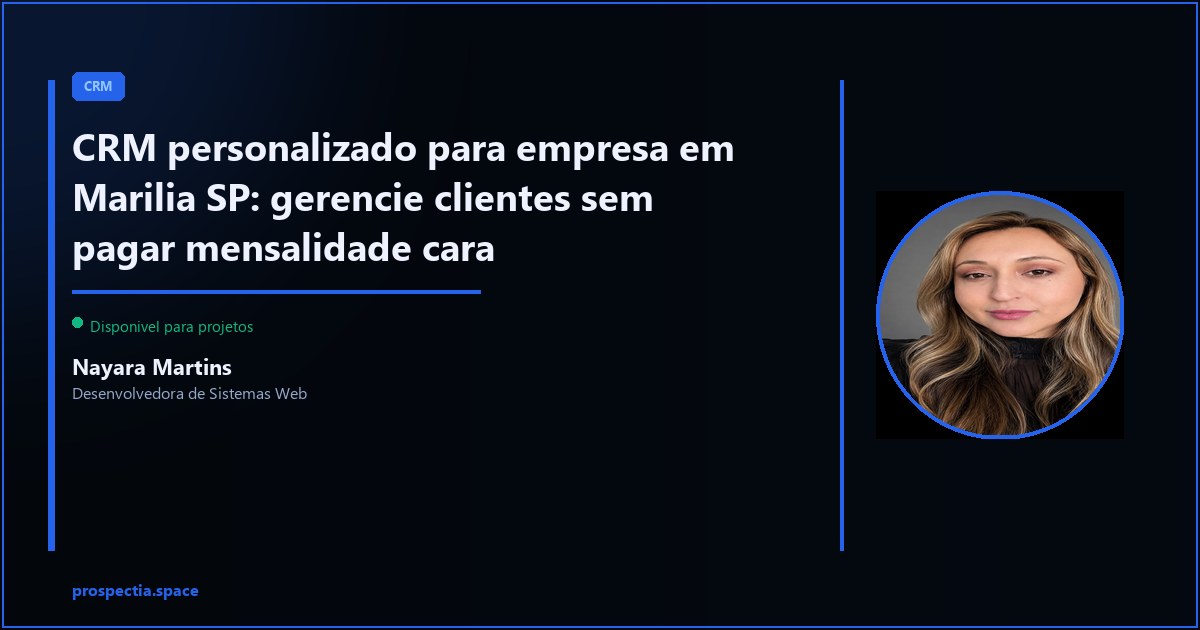 CRM personalizado em Marilia SP: controle de clientes feito para o seu negocio — Nayara Martins, Desenvolvedora de Sistemas Web, Assis SP