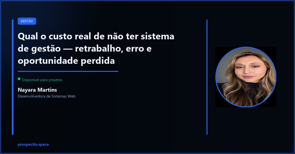 Qual o custo real de nao ter sistema de gestao — Nayara Martins, Desenvolvedora de Sistemas Web, Assis SP