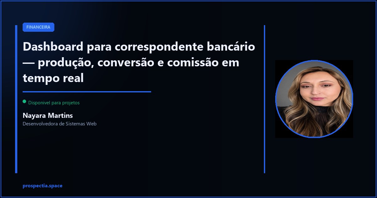 Dashboard para correspondente bancário — producao e comissao em tempo real — Nayara Martins, Desenvolvedora de Sistemas Web, Assis SP