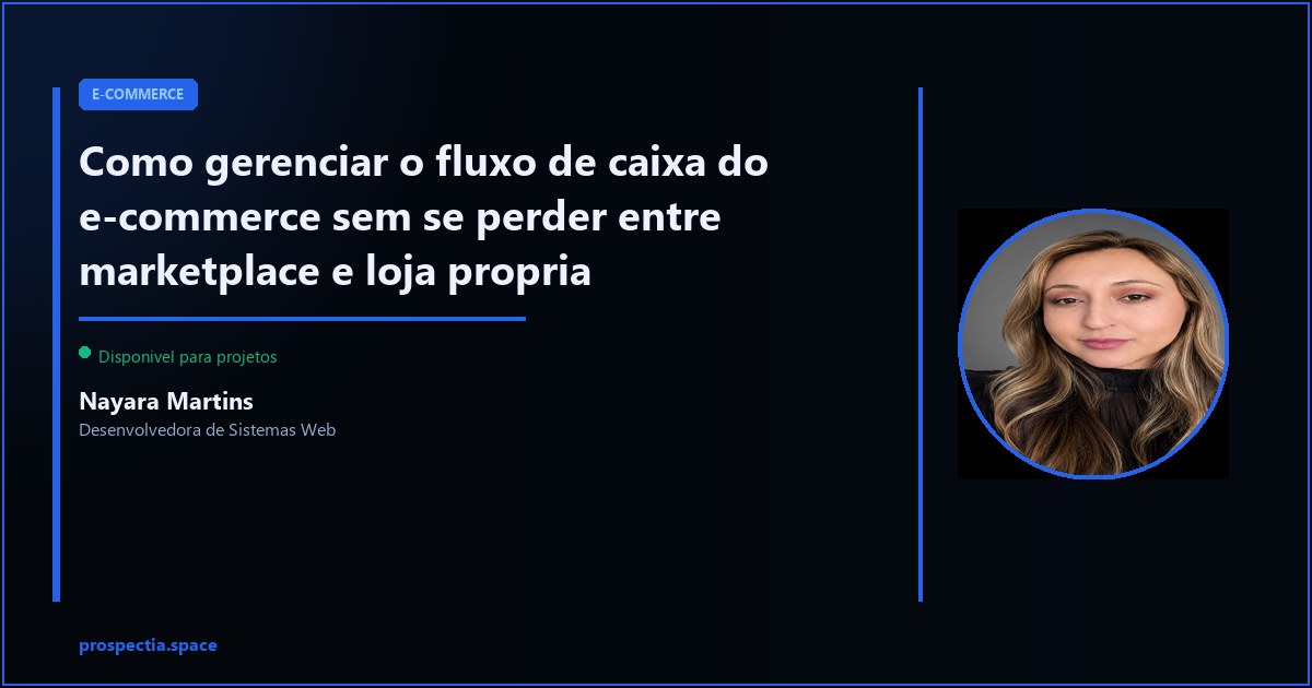 Fluxo de caixa do e-commerce: como nao se perder entre ML, Shopee e loja propria — Nayara Martins, Desenvolvedora de Sistemas Web, Assis SP