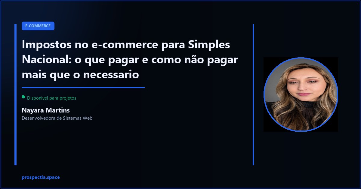 Impostos no e-commerce com Simples Nacional: guia pratico para nao errar — Nayara Martins, Desenvolvedora de Sistemas Web, Assis SP