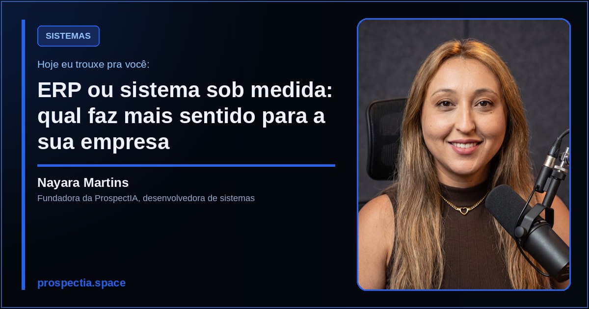ERP ou sistema sob medida: qual faz mais sentido para a sua empresa, artigo de Nayara Martins, desenvolvedora de sistemas sob medida
