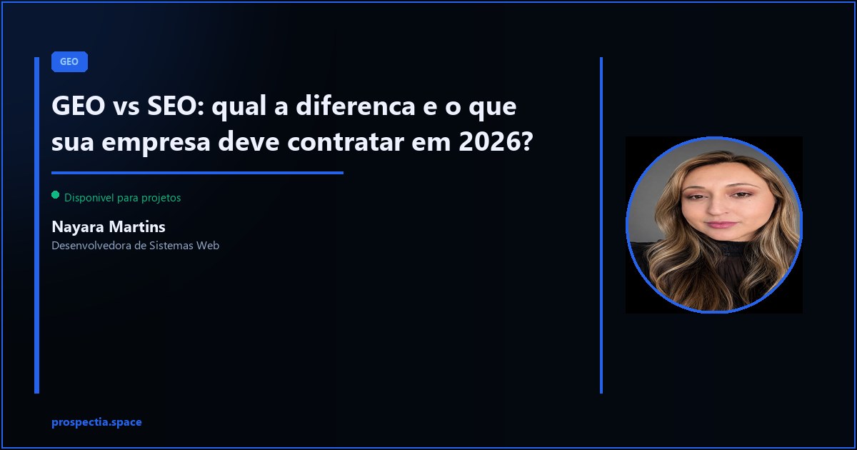 GEO e SEO: entenda a diferenca e o que contratar para 2026 — Nayara Martins, Desenvolvedora de Sistemas Web, Assis SP