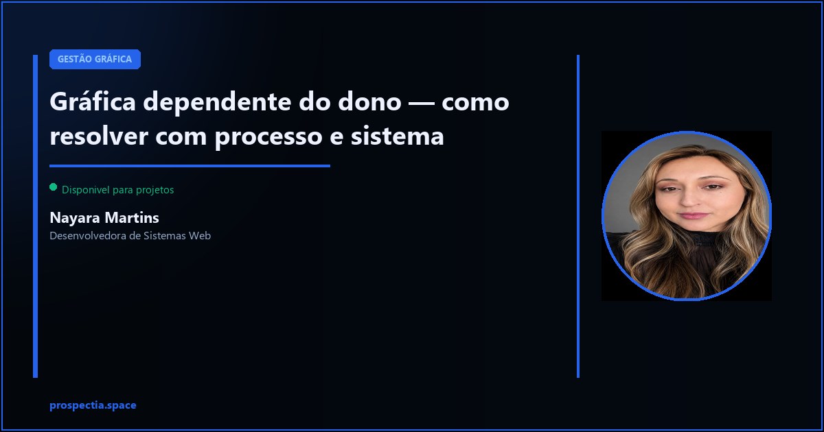 Gráfica dependente do dono — como resolver — Nayara Martins, Desenvolvedora de Sistemas Web, Assis SP