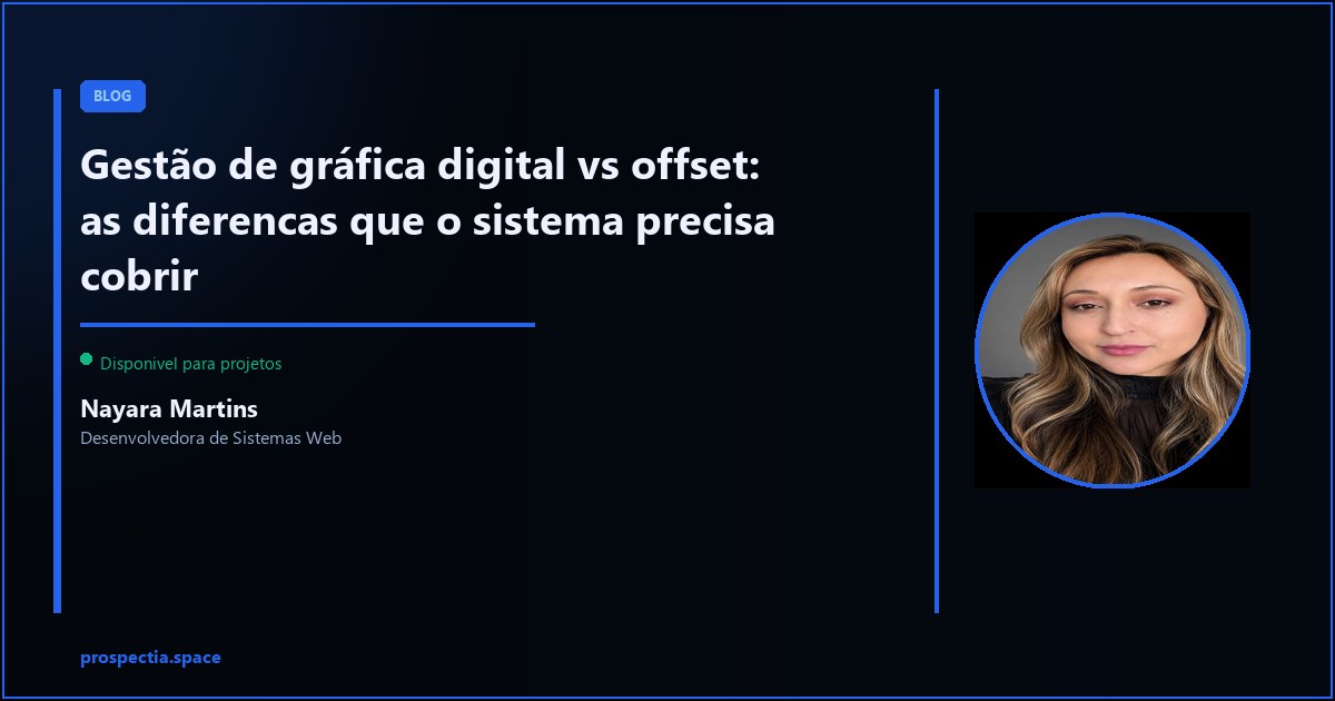 Grafica digital e offset: como a gestao de producao e diferente? — Nayara Martins, Desenvolvedora de Sistemas Web, Assis SP