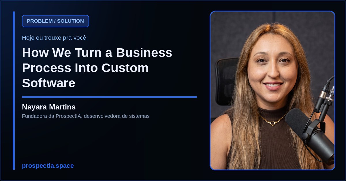 How We Turn a Business Process Into Custom Software, artigo de Nayara Martins, desenvolvedora de sistemas sob medida