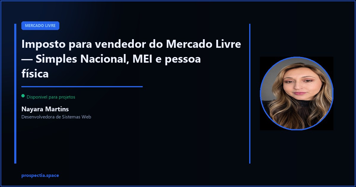 Imposto para vendedor do Mercado Livre — o que cada regime paga — Nayara Martins, Desenvolvedora de Sistemas Web, Assis SP