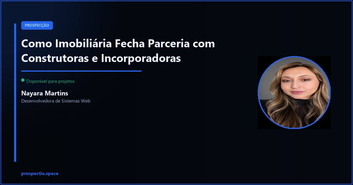 Como Imobiliária Fecha Parceria com Construtoras e Incorporadoras — Nayara Martins, Desenvolvedora de Sistemas Web, Assis SP