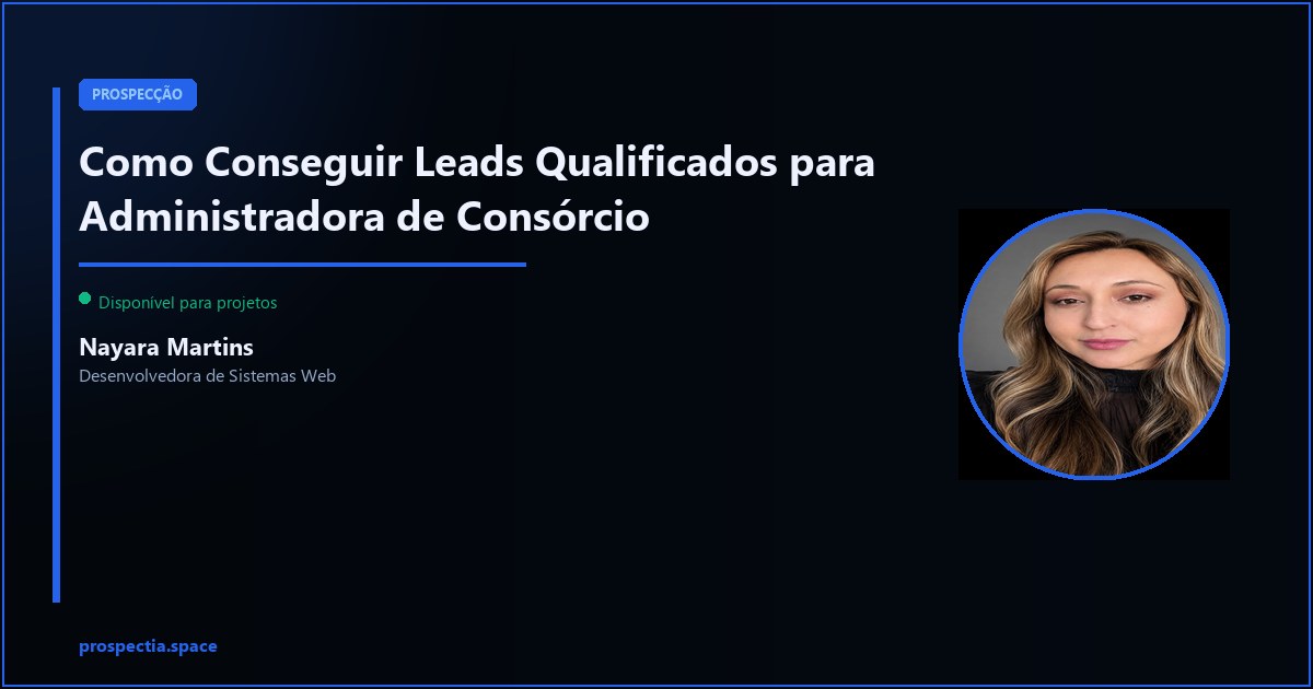 Como Conseguir Leads Qualificados para Administradora de Consórcio — Nayara Martins, Desenvolvedora de Sistemas Web, Assis SP