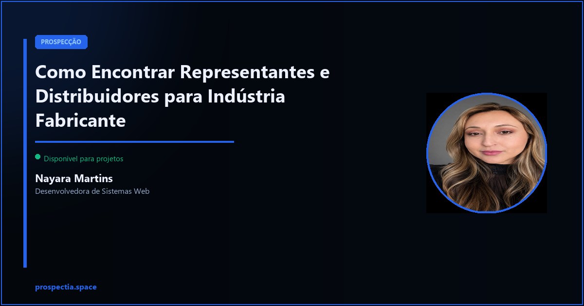 Como Encontrar Representantes e Distribuidores para Indústria Fabricante — Nayara Martins, Desenvolvedora de Sistemas Web, Assis SP