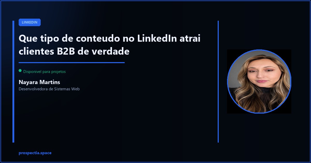 Conteudo no LinkedIn que traz cliente: o que funciona e o que nao funciona — Nayara Martins, Desenvolvedora de Sistemas Web, Assis SP