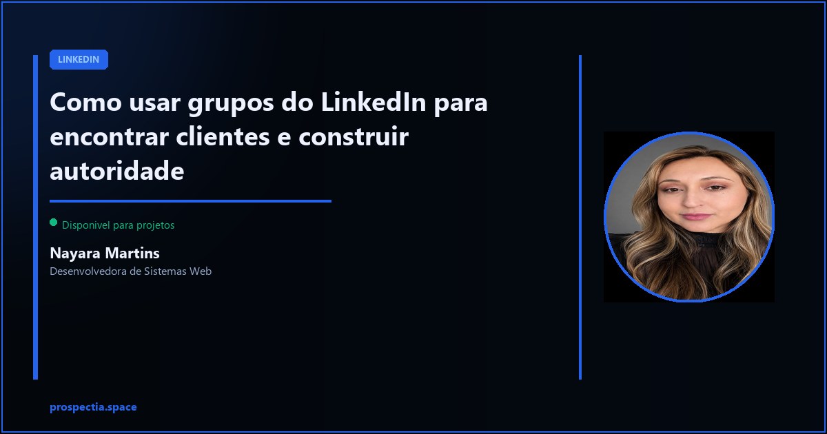 Grupos do LinkedIn para negocios: como usar para atrair clientes sem spam — Nayara Martins, Desenvolvedora de Sistemas Web, Assis SP