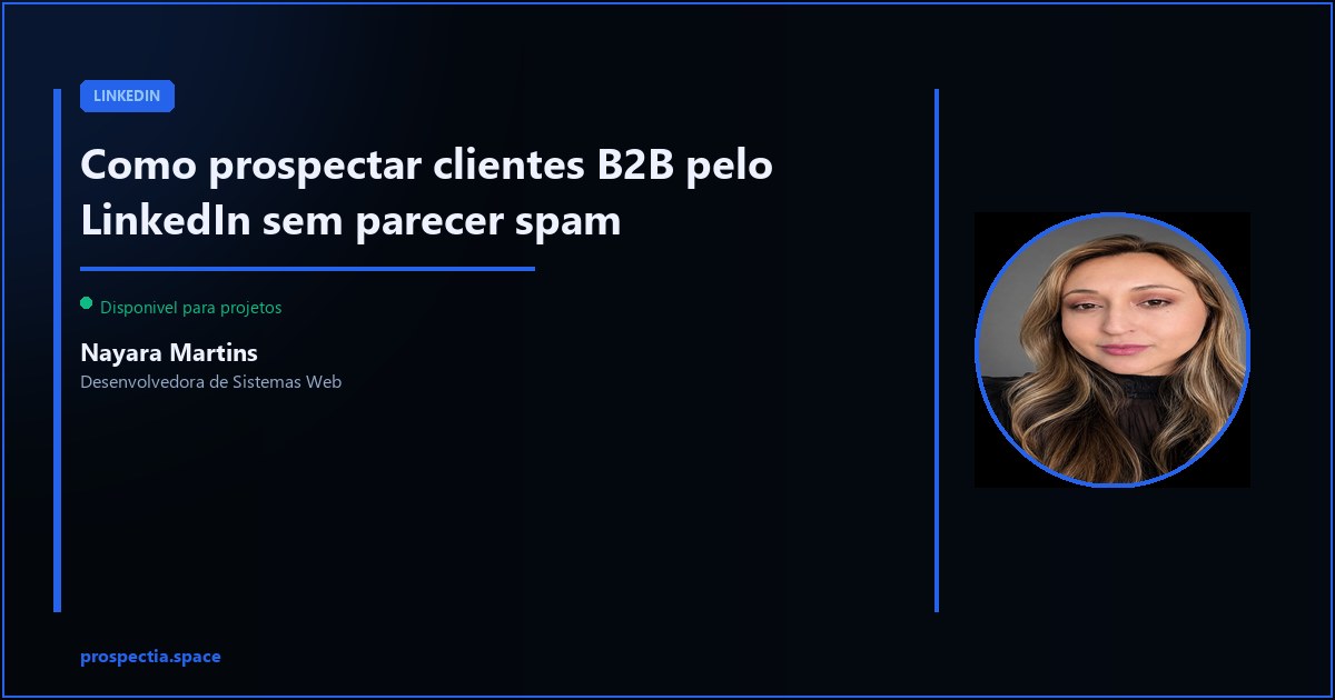 Prospeccao no LinkedIn: como abordar clientes potenciais sem ser ignorado — Nayara Martins, Desenvolvedora de Sistemas Web, Assis SP