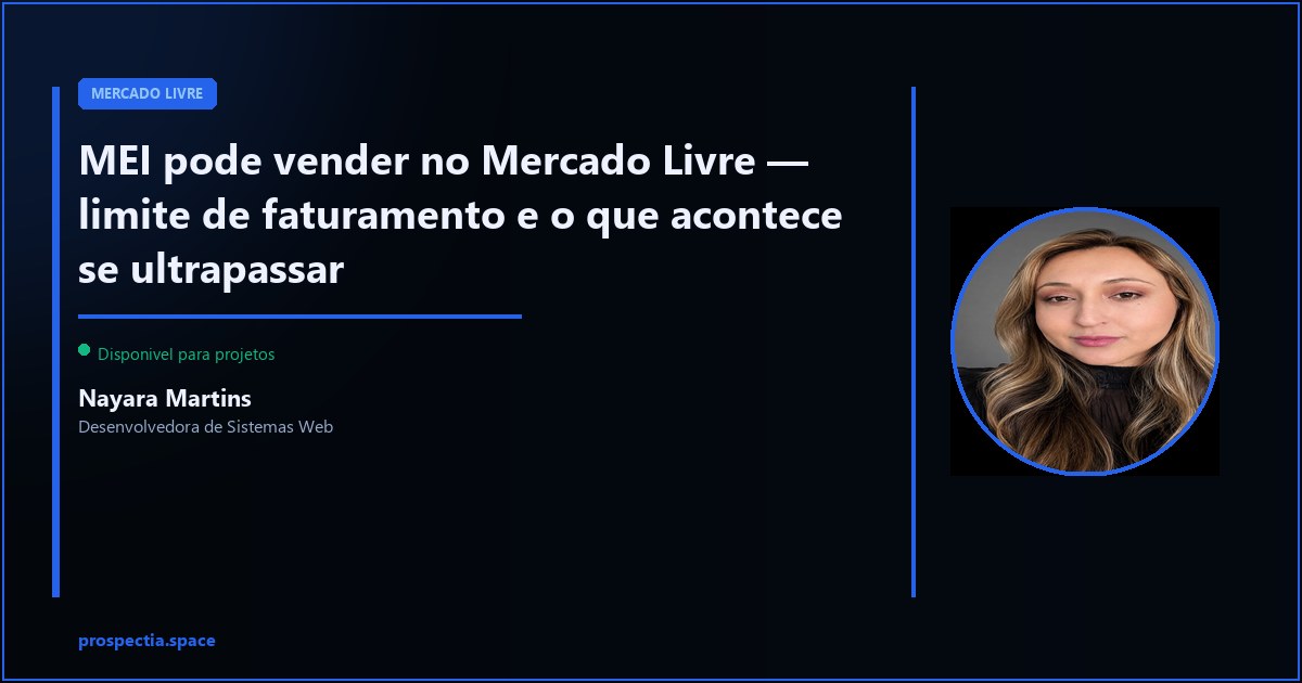 MEI pode vender no Mercado Livre — limites e o que acontece se ultrapassar — Nayara Martins, Desenvolvedora de Sistemas Web, Assis SP