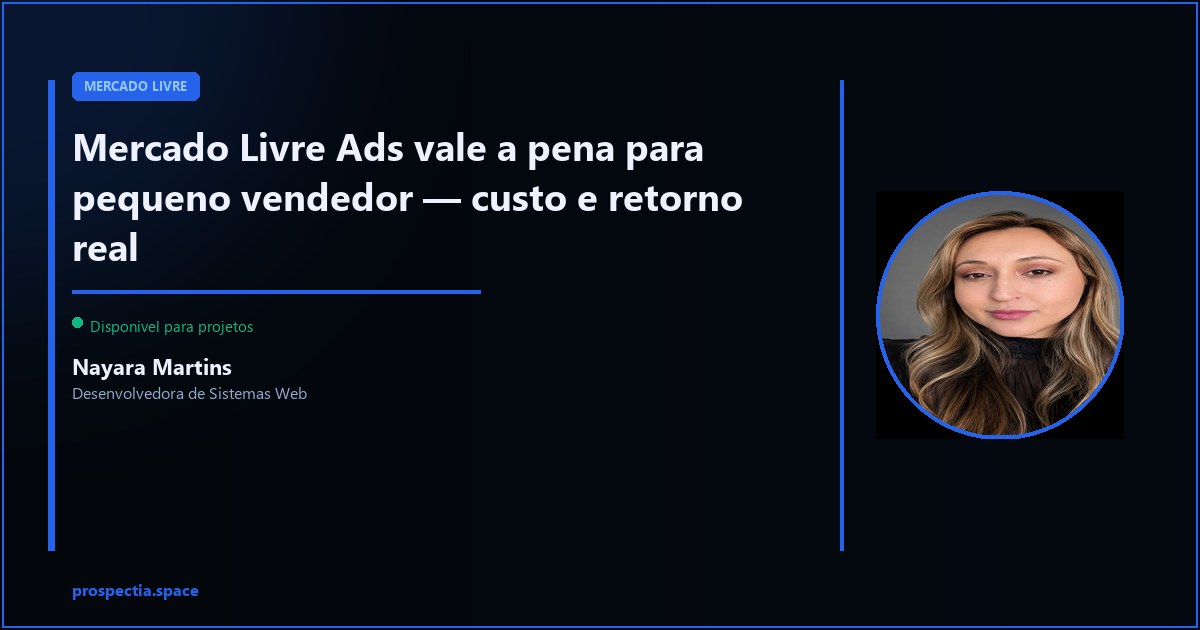 Mercado Livre Ads vale a pena para pequeno vendedor — Nayara Martins, Desenvolvedora de Sistemas Web, Assis SP