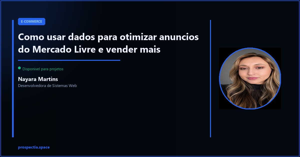 Otimizacao de anuncios ML com dados: o que mudar para vender mais sem gastar mais — Nayara Martins, Desenvolvedora de Sistemas Web, Assis SP