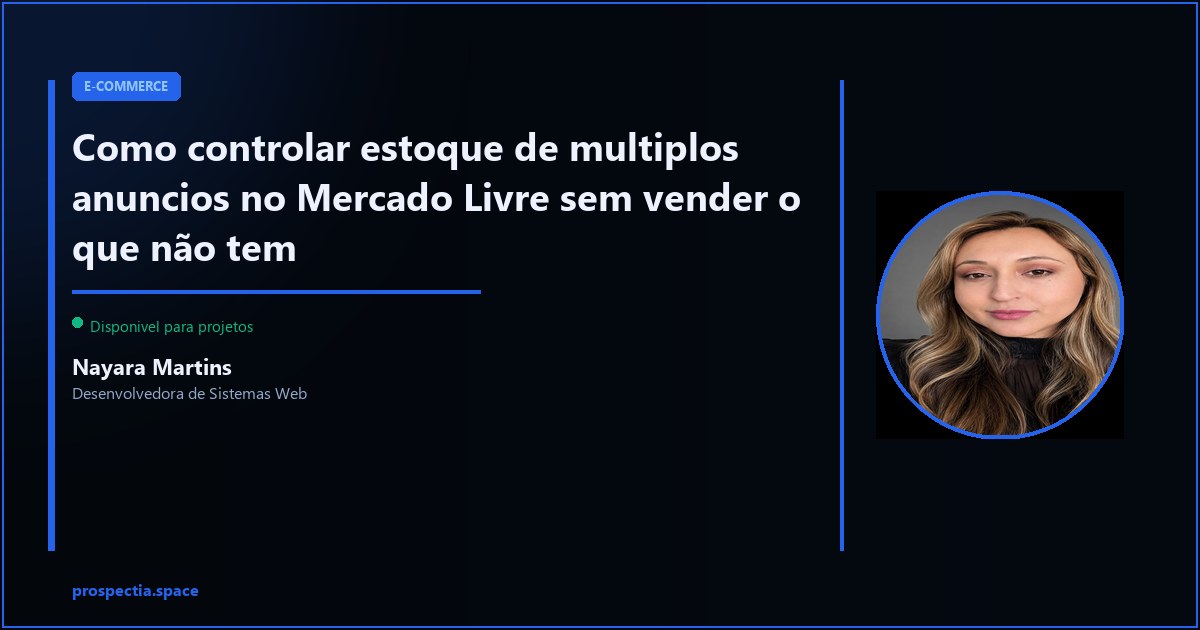 Estoque com multiplos anuncios no ML: como nao cancelar venda por falta de produto — Nayara Martins, Desenvolvedora de Sistemas Web, Assis SP