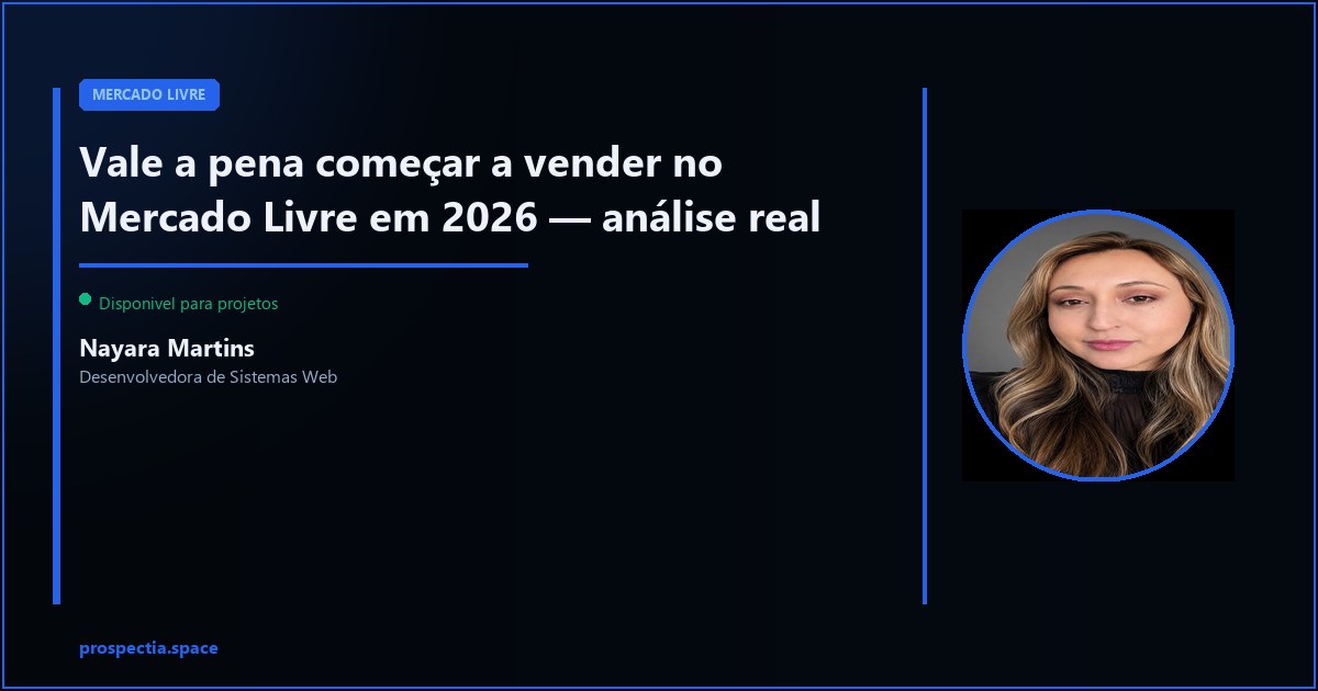 Vale a pena começar a vender no Mercado Livre em 2026 — Nayara Martins, Desenvolvedora de Sistemas Web, Assis SP