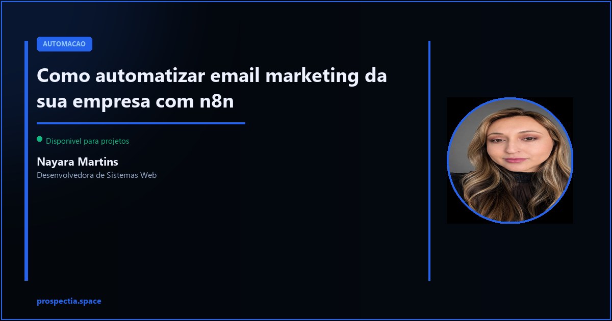 Email marketing automatizado com n8n: sequencias, triggers e segmentacao — Nayara Martins, Desenvolvedora de Sistemas Web, Assis SP