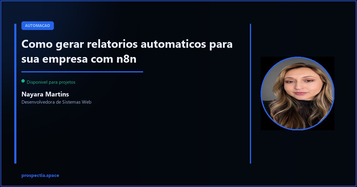 Relatorios automaticos com n8n: dados do seu negocio todo dia sem trabalho manual — Nayara Martins, Desenvolvedora de Sistemas Web, Assis SP