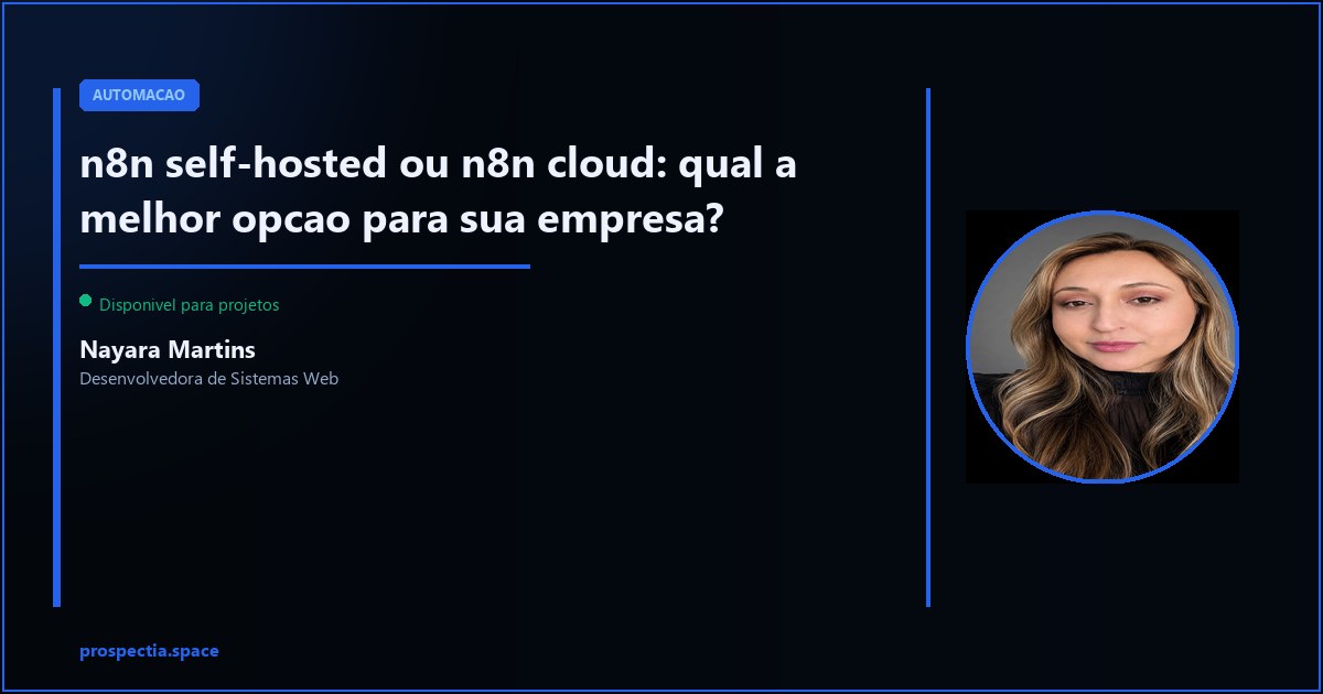 n8n self-hosted ou cloud: como decidir para sua empresa — Nayara Martins, Desenvolvedora de Sistemas Web, Assis SP