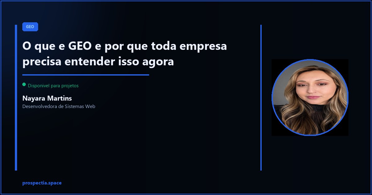 GEO — Generative Engine Optimization: o que e e por que importa para sua empresa — Nayara Martins, Desenvolvedora de Sistemas Web, Assis SP