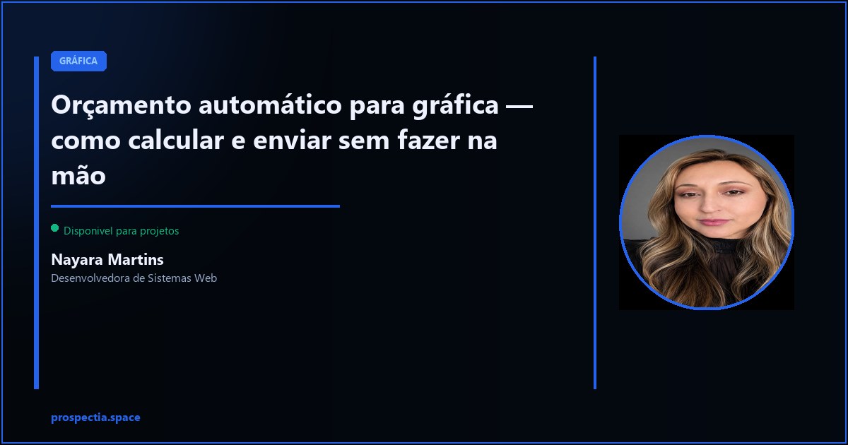 Orçamento automático para gráfica — sem calcular na mão e sem demora para responder — Nayara Martins, Desenvolvedora de Sistemas Web, Assis SP
