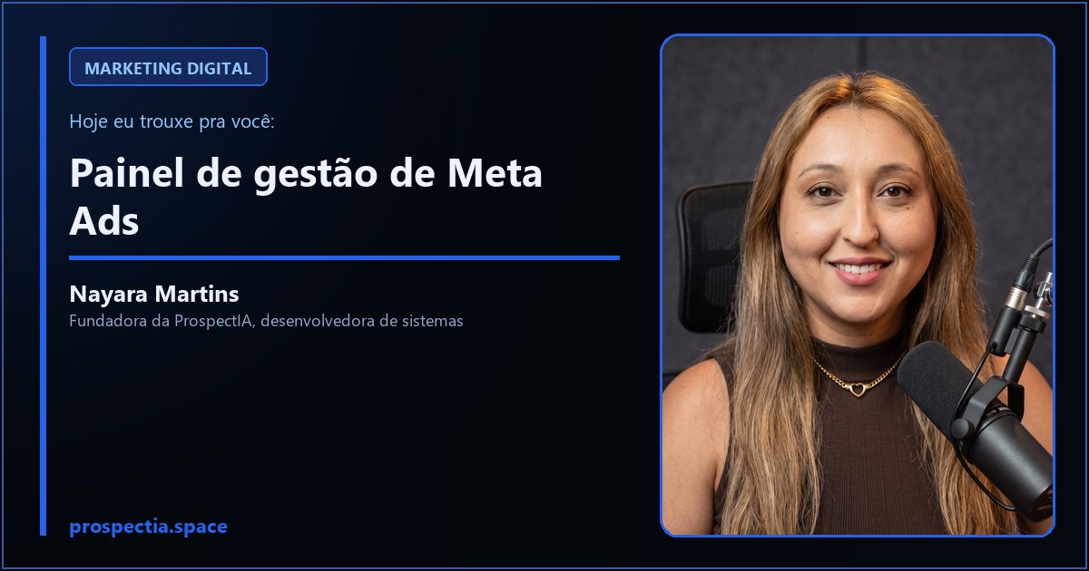 Painel de gestão de Meta Ads, artigo de Nayara Martins, desenvolvedora de sistemas sob medida