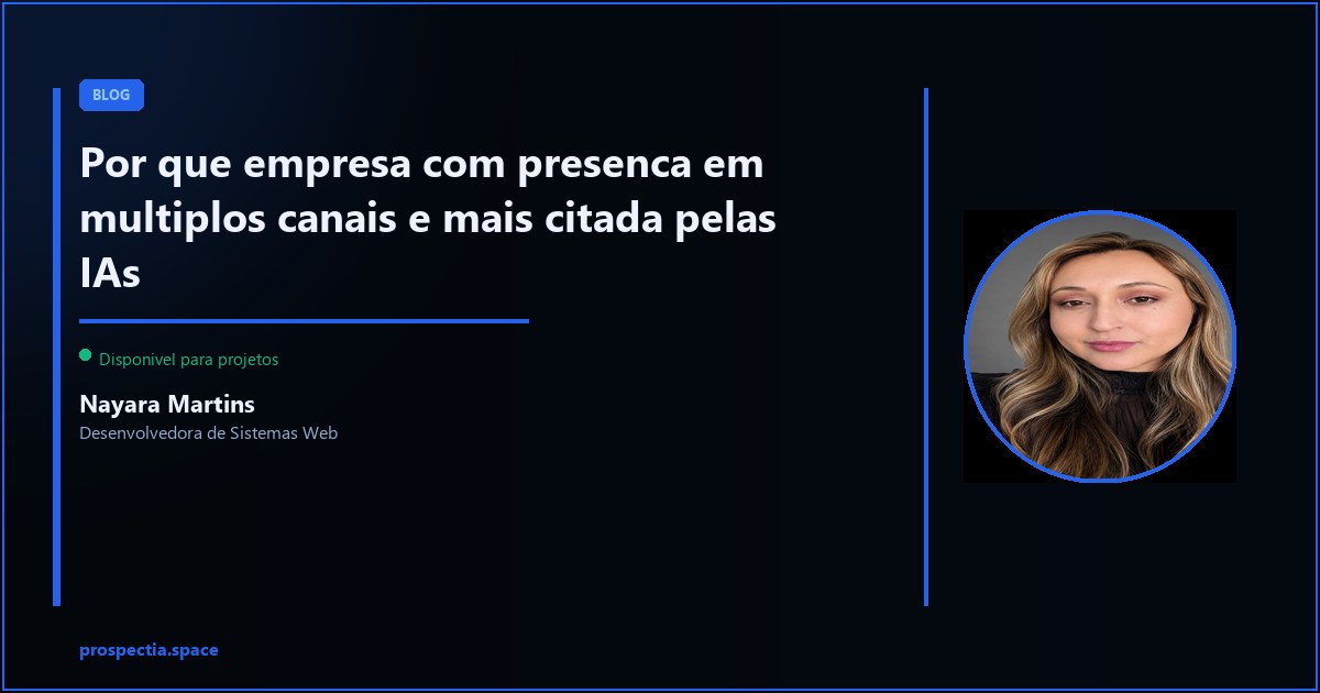 Presenca multicanal: por que empresa que esta em todo lugar e mais citada pela IA — Nayara Martins, Desenvolvedora de Sistemas Web, Assis SP