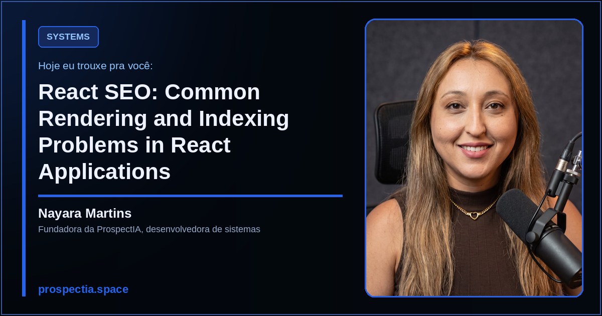 React SEO: Common Rendering and Indexing Problems in React Applications, artigo de Nayara Martins, desenvolvedora de sistemas sob medida