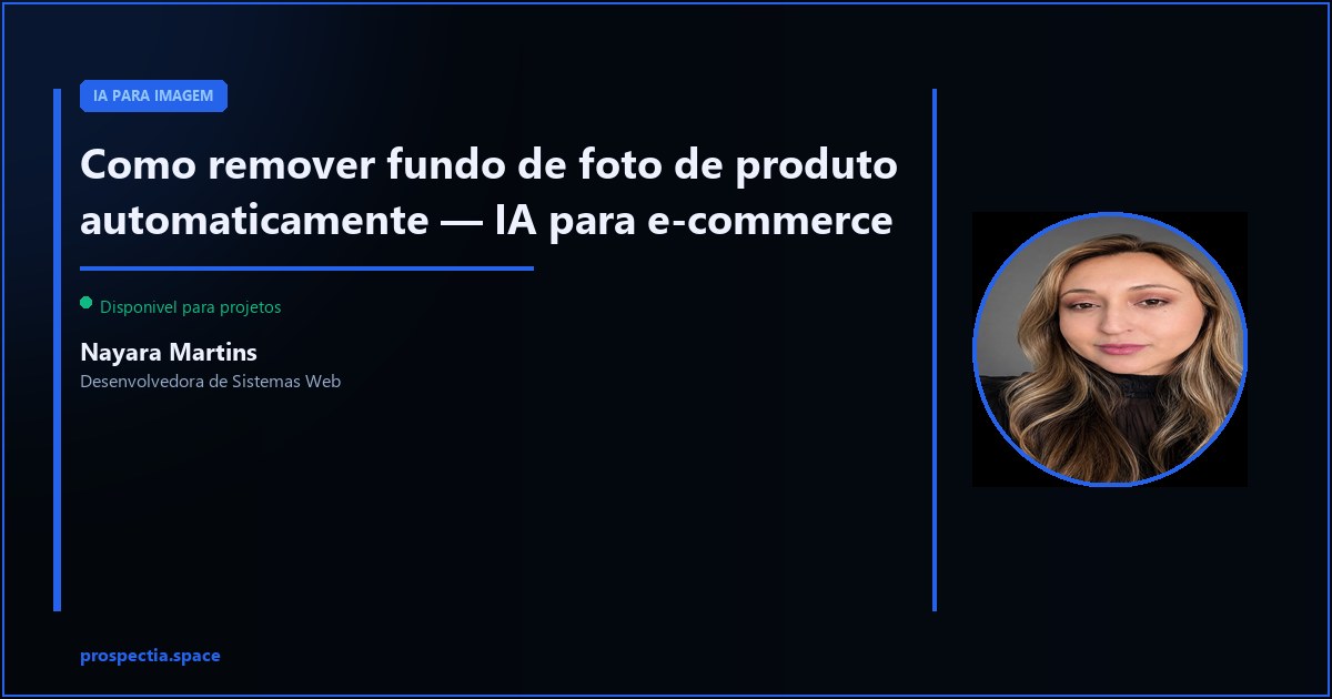 Como remover fundo de foto de produto automaticamente com IA — Nayara Martins, Desenvolvedora de Sistemas Web, Assis SP