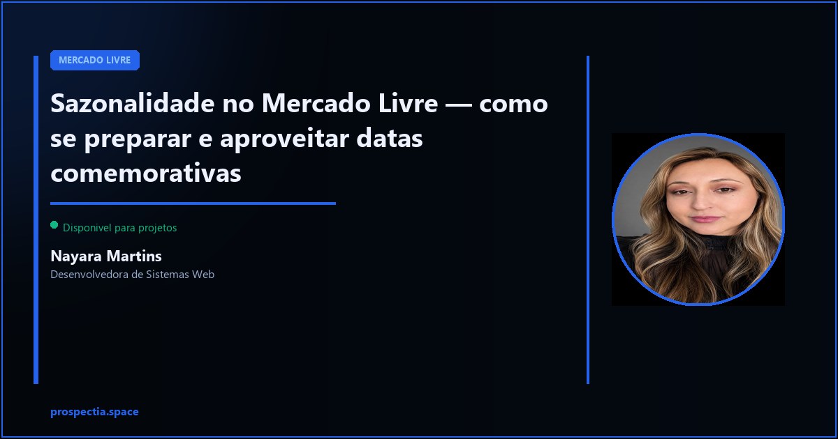 Sazonalidade no Mercado Livre — como aproveitar sem sacrificar a margem — Nayara Martins, Desenvolvedora de Sistemas Web, Assis SP