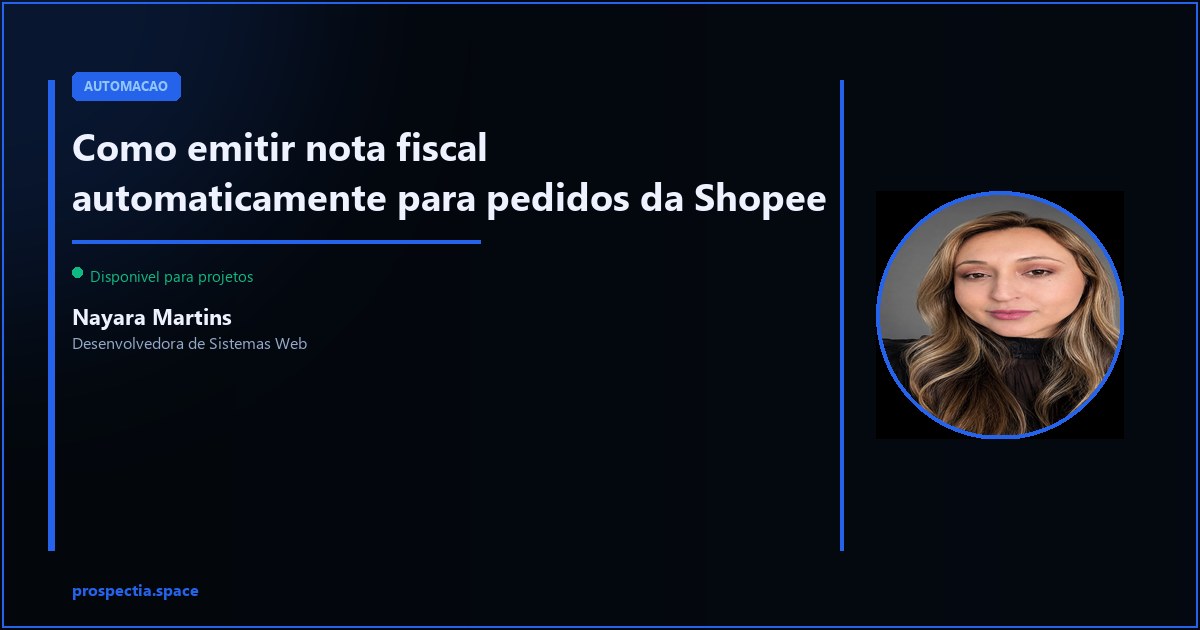 Nota fiscal automatica na Shopee: emita NF de todos os pedidos sem trabalho manual — Nayara Martins, Desenvolvedora de Sistemas Web, Assis SP