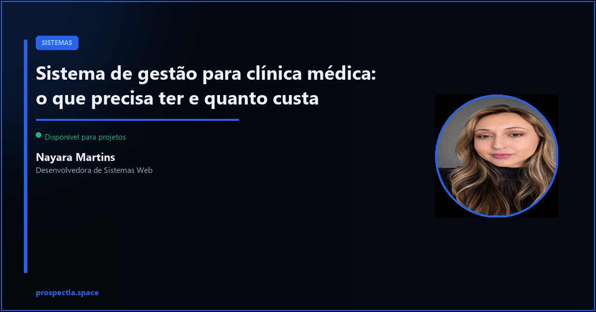 Sistema de gestão para clínica médica: funcionalidades essenciais e como contratar — Nayara Martins, Desenvolvedora de Sistemas Web, Assis SP