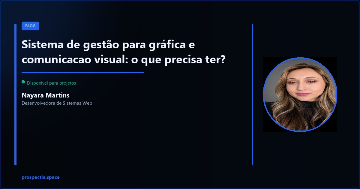 O que um sistema de gestao para grafica precisa ter para funcionar de verdade — Nayara Martins, Desenvolvedora de Sistemas Web, Assis SP