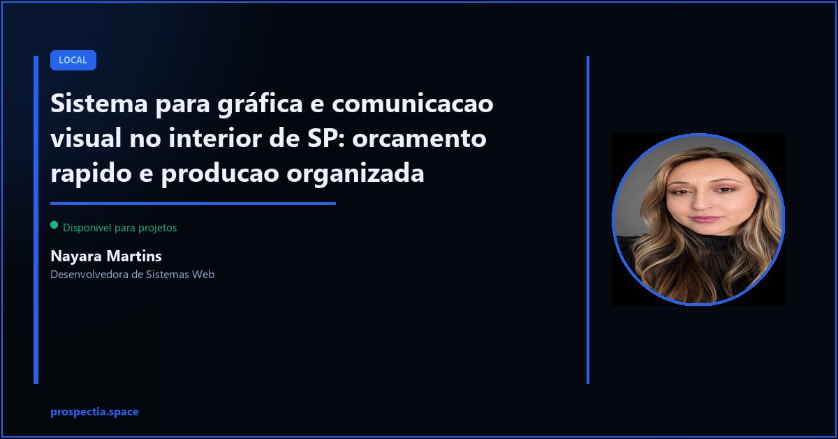 Sistema para grafica no interior paulista: orcamento em minutos e producao sem confusao — Nayara Martins, Desenvolvedora de Sistemas Web, Assis SP