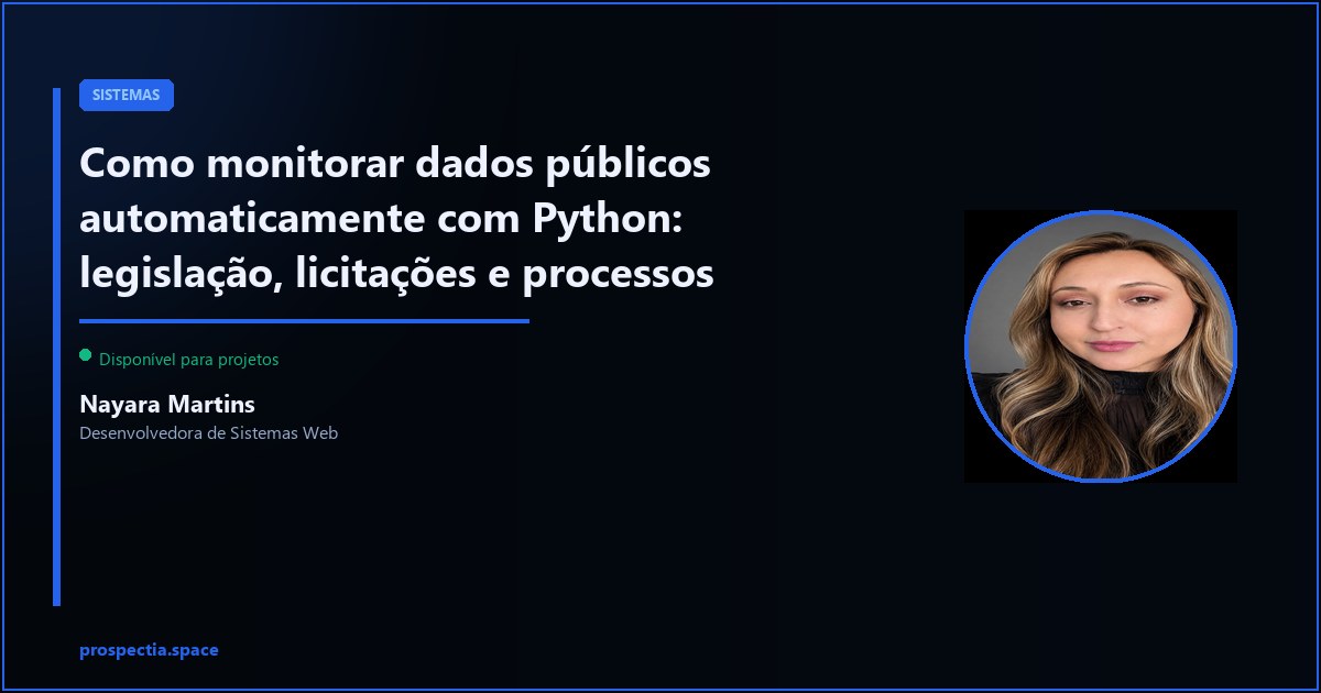 Monitoramento automático de dados públicos com Python: da legislação a licitações — Nayara Martins, Desenvolvedora de Sistemas Web, Assis SP