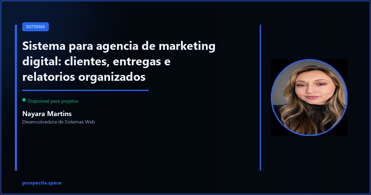 Sistema para agencia de marketing: gerencie clientes, demandas e resultados sem virar caos — Nayara Martins, Desenvolvedora de Sistemas Web, Assis SP