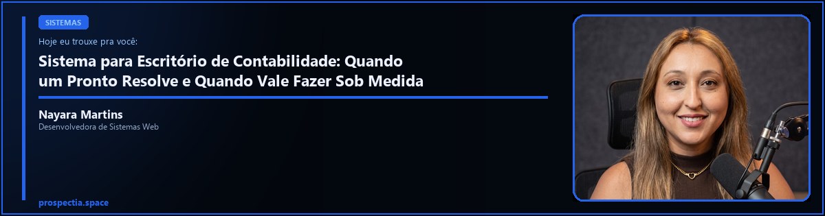Sistema para Escritório de Contabilidade: Quando um Pronto Resolve e Quando Vale Fazer Sob Medida — Nayara Martins, Desenvolvedora de Sistemas Web, Assis SP