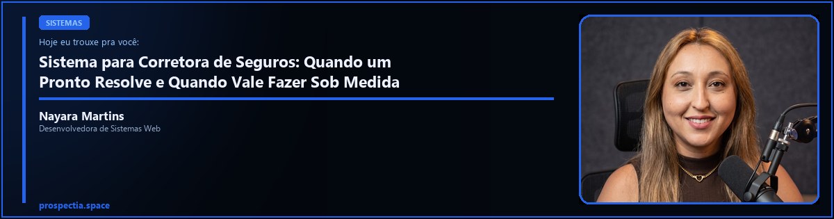Sistema para Corretora de Seguros: Quando um Pronto Resolve e Quando Vale Fazer Sob Medida — Nayara Martins, Desenvolvedora de Sistemas Web, Assis SP